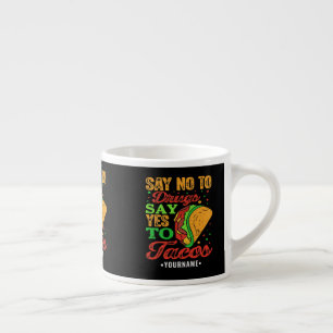 Say No to Drugs Say Yes to Tacos Espresso Cup