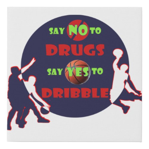 Say NO to Drugs _ Yes to Dribble Faux Canvas Print