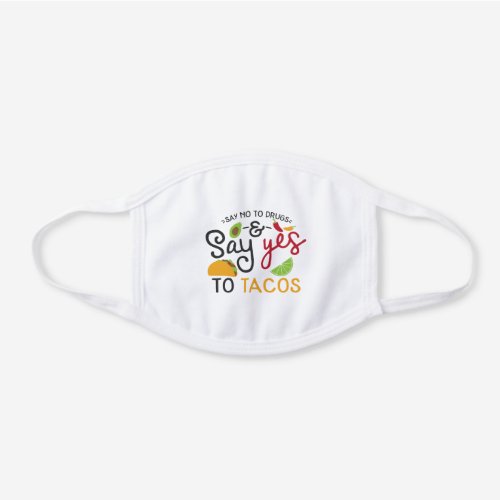 Say no to drugs  Yes To Tacos Funny Novelty White Cotton Face Mask