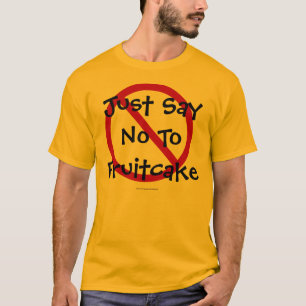 Say No To Fruitcake T-Shirt
