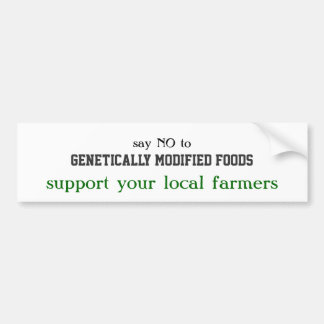 say NO to, Genetically Modified Foods, support ... Bumper Sticker