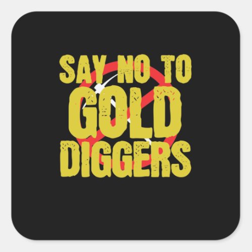 Say No to Gold Diggers Metall Square Sticker