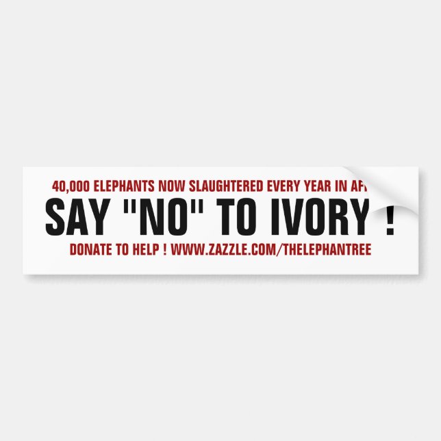 SAY "NO" TO IVORY ! BUMPER STICKER (Front)