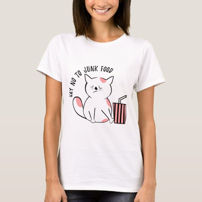 Say no to junk food - cat humor T-Shirt (Front)