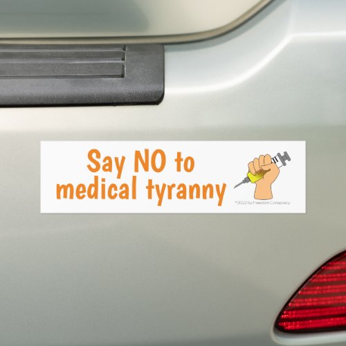 Say No to Medical Tyranny Anti Vaccine Resistance Bumper Sticker