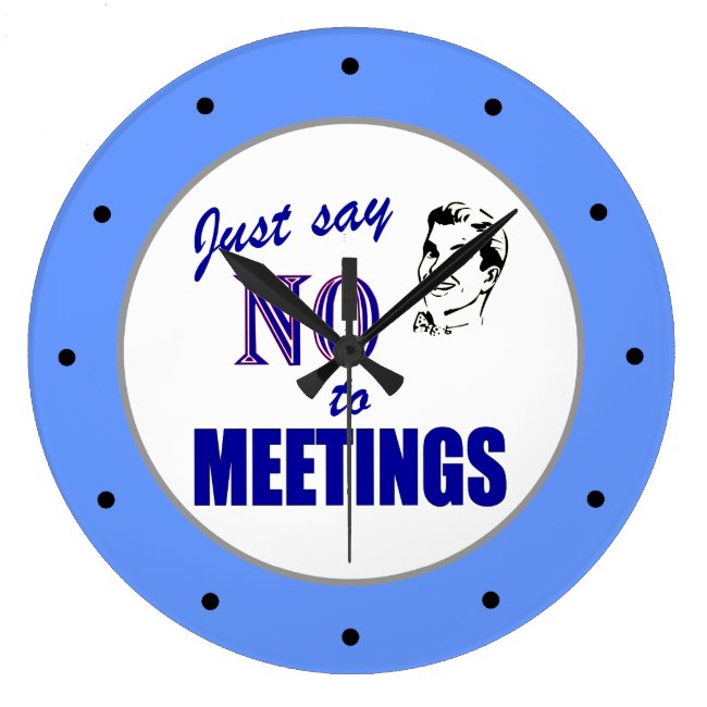 Say No to Meetings Office Humor Wall Clock