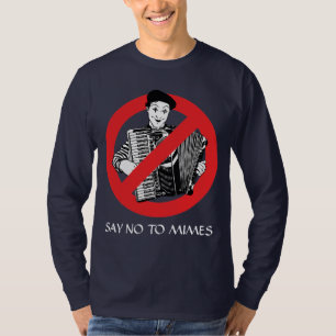 SAY NO TO MIMES T-Shirt
