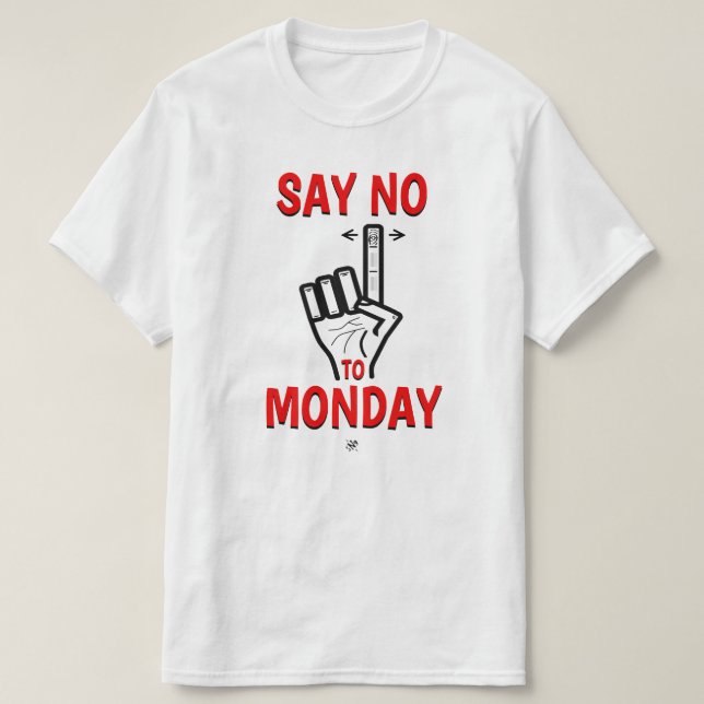 Say No to Monday – Funny Monday Joke T-Shirt (Design Front)