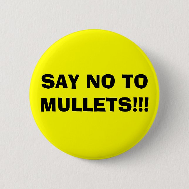 SAY NO TO MULLETS!!! PINBACK BUTTON (Front)