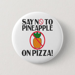 Say No To pineapple On Pizza Funny Pineapple Pizza Button