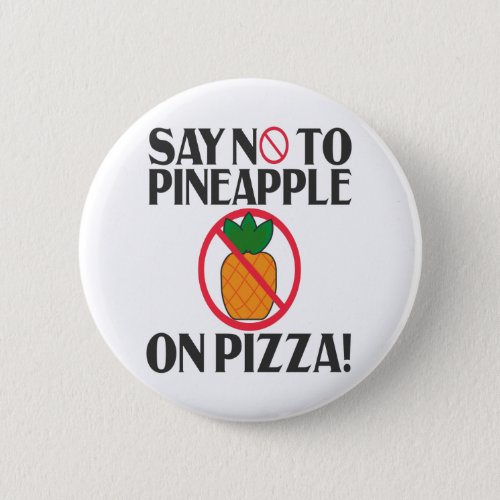 Say No To pineapple On Pizza Funny Pineapple Pizza Button