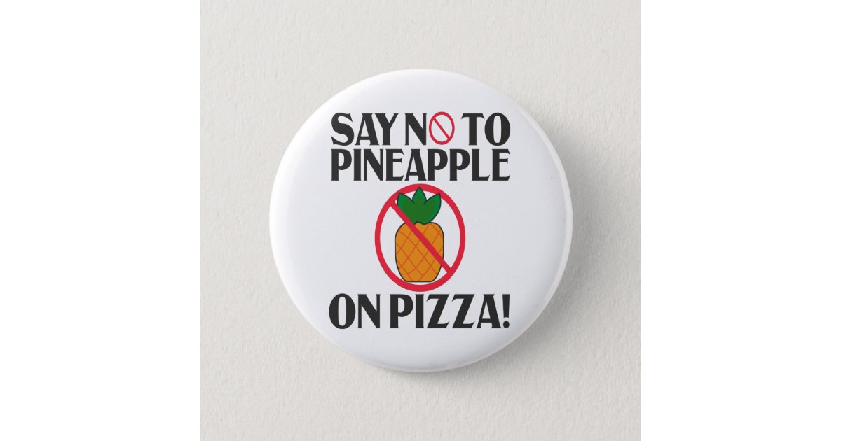 Say No To pineapple On Pizza Funny Pineapple Pizza Button  Zazzle