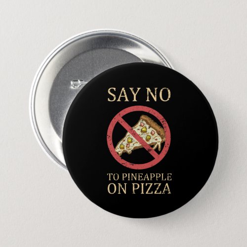 Say No To Pineapple On Pizza Vintage Pizza Art Button