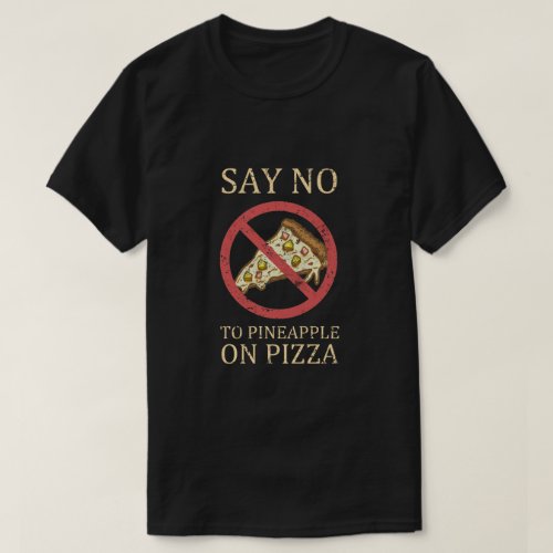 Say No To Pineapple On Pizza Vintage Pizza Art T_Shirt
