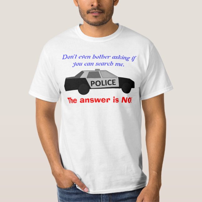 Say No To Police Searches T-Shirt (Front)