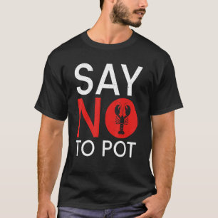 Say No To Pot Crab Lobster T-Shirt