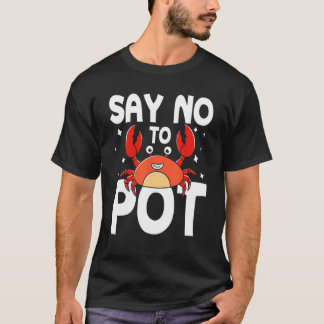 Say No To Pot Crab T-Shirt