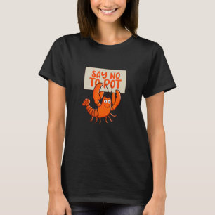 Say No To Pot Crawfish Boil Cajun Seafood Crawdad  T-Shirt