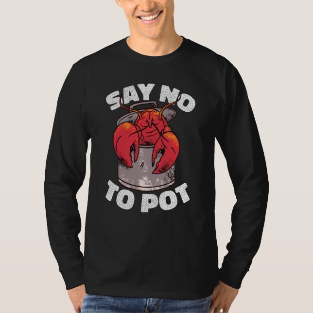 Say No To Pot Crawfish Lobster Boil Mardi Gras Fie T-Shirt (Front)