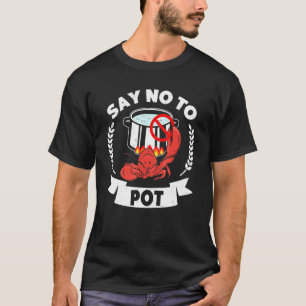 Say No To Pot Crawfish Quote Craw Fish Boil Outfit T-Shirt