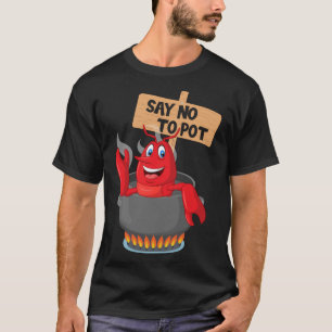 Say No To Pot - Funny Crawfish Boiling Crawfish S T-Shirt