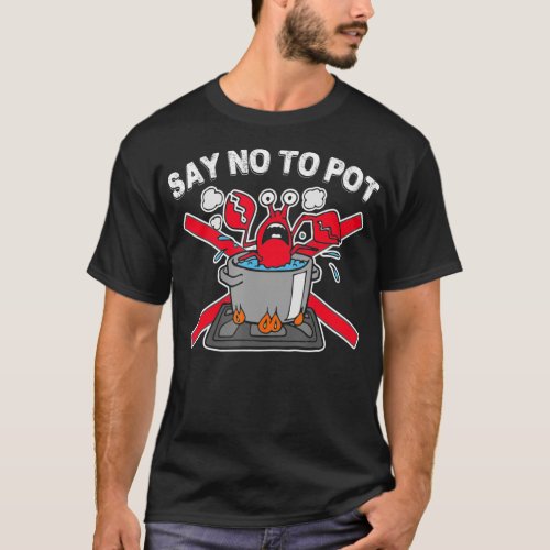 Say No To Pot Funny Lobster Crawfish  T_Shirt