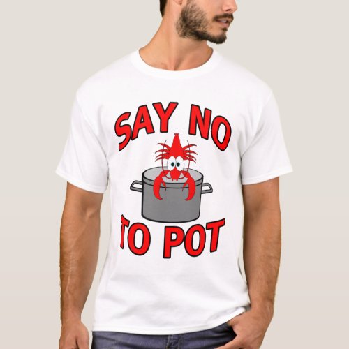 Say No To Pot Funny Lobster Crayfish Crawfish Seaf T_Shirt
