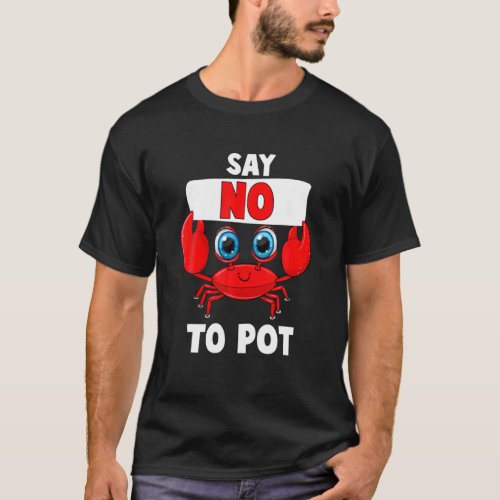 Say No To Pot Funny Lobster Seafood Dinner Theme P T_Shirt