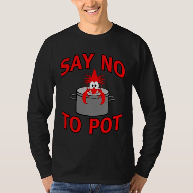 Say No To Pot Lobster Crayfish Crawfish Seafood T-Shirt (Front)