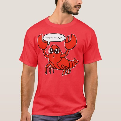 Say No To Pot Lobster  funny lobstercrawfish  T_Shirt