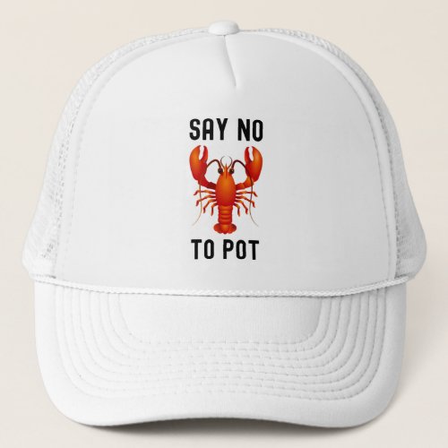 Say no to pot lobster funny trucker hat