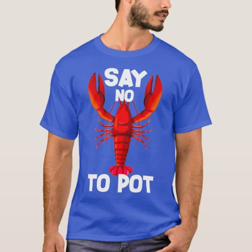 Say no to Pot Lobster lover T_Shirt