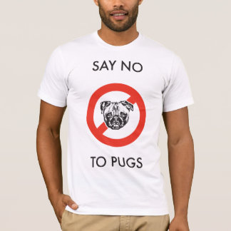 Say No to Pugs T-Shirt