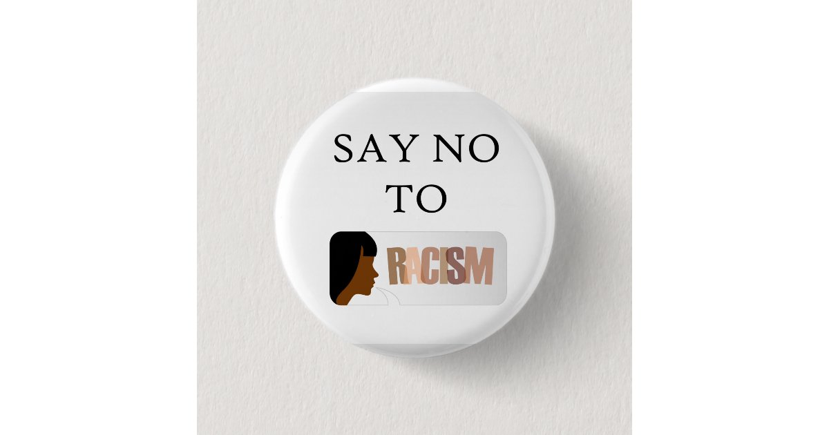 Say no to racism pinback button | Zazzle