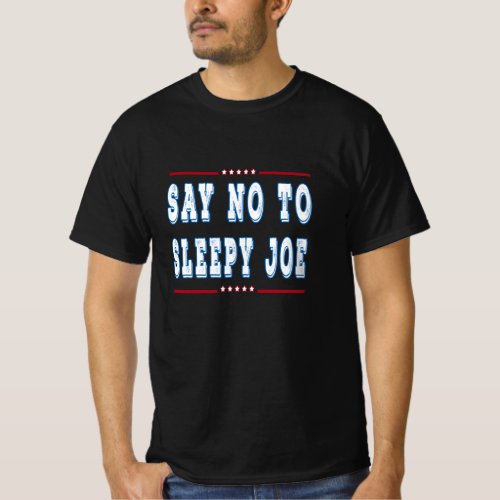 Say no to sleepy joe T_Shirt
