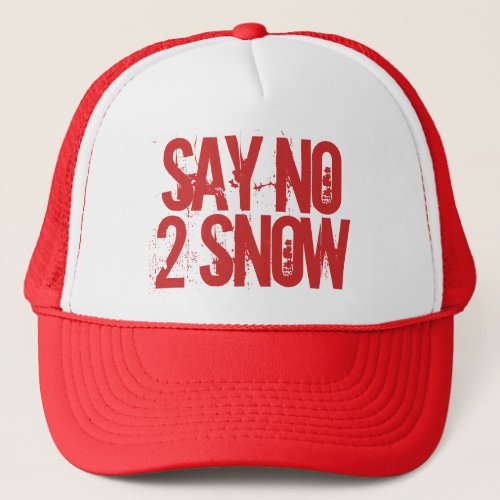 Say No To Snow Warm Weather Trucker Hat