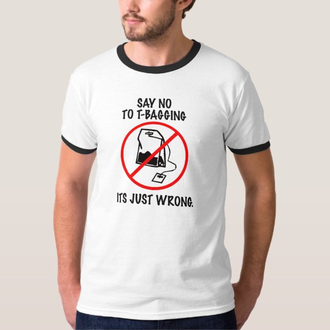 Say No to T-Bagging T-Shirt (Front)