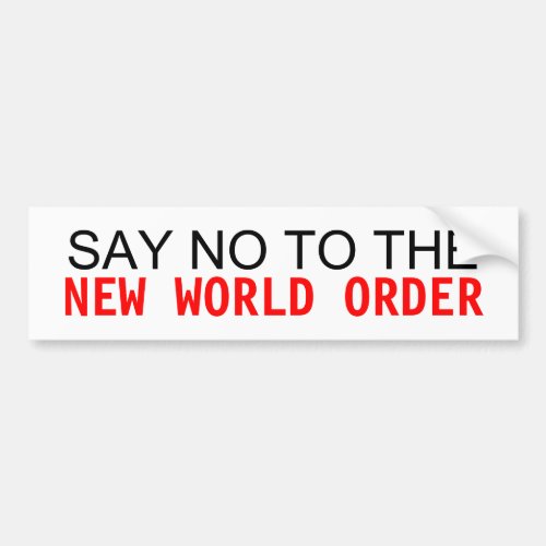 SAY NO TO THE NEW WORLD ORDER BUMPER STICKER