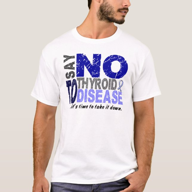 Say NO To Thyroid Disease 1 T-Shirt (Front)