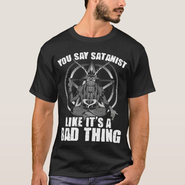 Say Satanist Satanic Witchcraft Baphomet Goth Occu T-Shirt (Front)