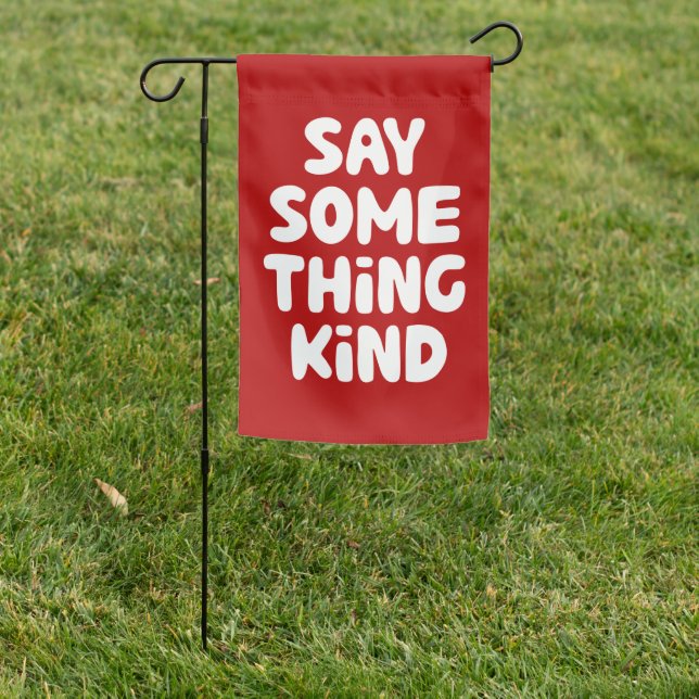 Say Some Thing Kind Garden Flag (In SItu)