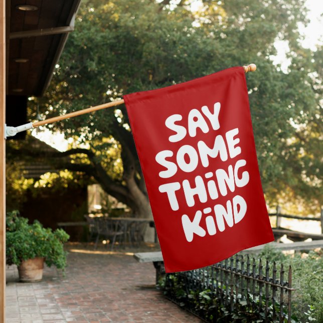 Say Some Thing Kind House Flag (In SItu)
