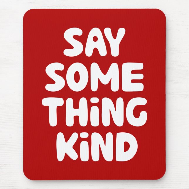 Say Some Thing Kind Mouse Pad (Front)