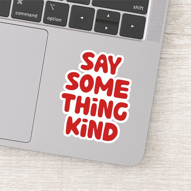 Say Some Thing Kind Sticker (Detail)