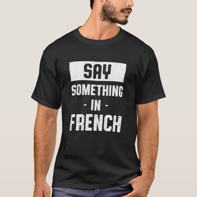 Say Something in French  Guinean Humor Guinea Lang T-Shirt (Front)