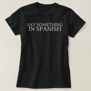 Say Something in Spanish T-Shirt, Mexican Shirt, S T-Shirt
