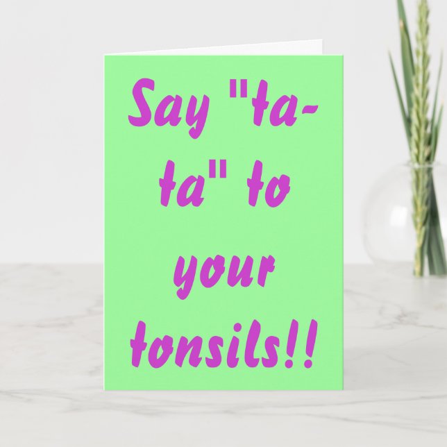 Say "ta-ta" to your tonsils! card (Front)