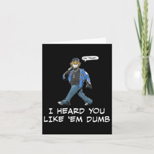 Say Trump I Heard You Like Em Dumb Funny Card