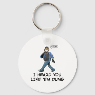 Say Trump I Heard You Like em Dumb Funny Keychain