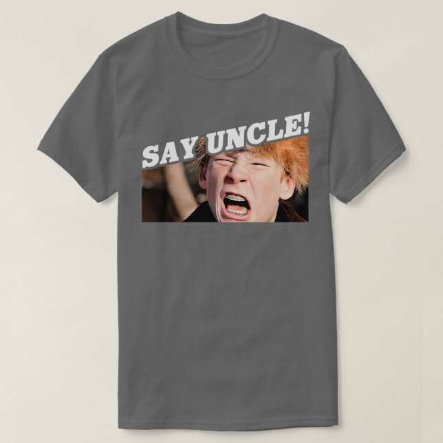 Say Uncle Scut Farkus T-Shirt (Design Front)